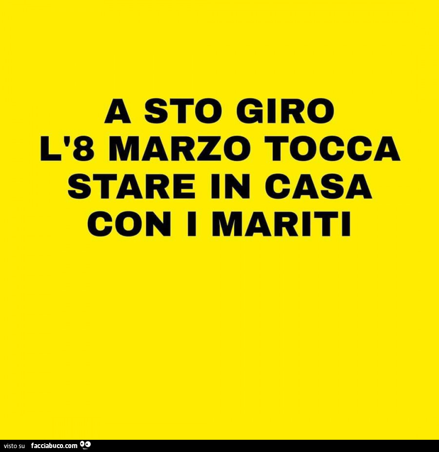 A sto giro l'8 marzo tocca stare in casa con i mariti