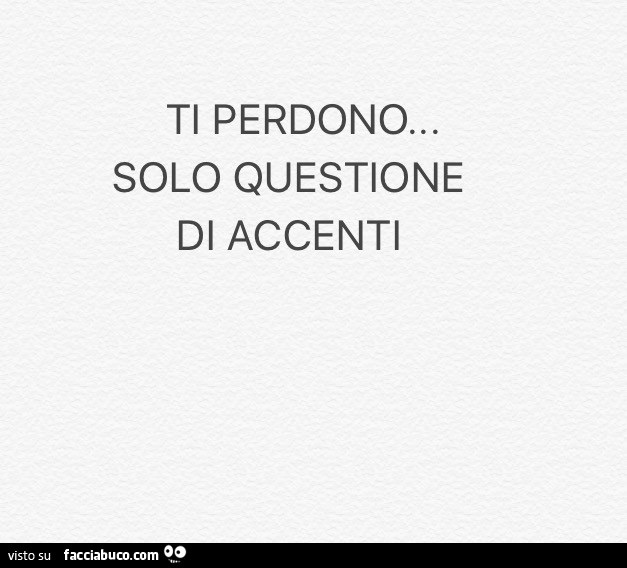 Ti perdono… solo questione di accenti