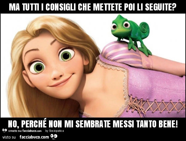 Ma tutti i consigli che mettete poi li seguite? No, perché non mi sembrate messi tanto bene