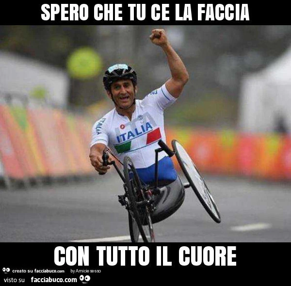 Spero che tu ce la faccia con tutto il cuore