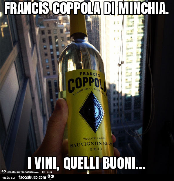 Francis coppola di minchia. I vini, quelli buoni