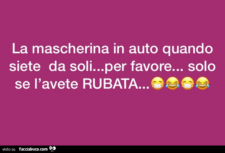 La mascherina in auto quando siete da soli&hellip; per favore&hellip; solo se l'avete rubata