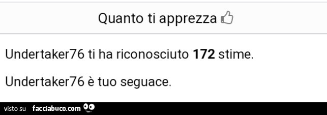 Quanto ti apprezza undertaker76 ti ha riconosciuto 172 stime. Undertaker76 è tuo seguace