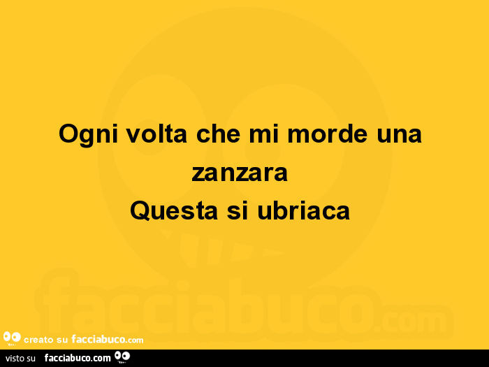 Ogni volta che mi morde una zanzara questa si ubriaca