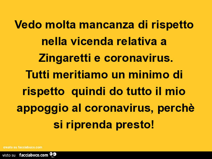 Vedo molta mancanza di rispetto nella vicenda relativa a zingaretti e coronavirus. Tutti meritiamo un minimo di rispetto quindi do tutto il mio appoggio al coronavirus, perchè si riprenda presto