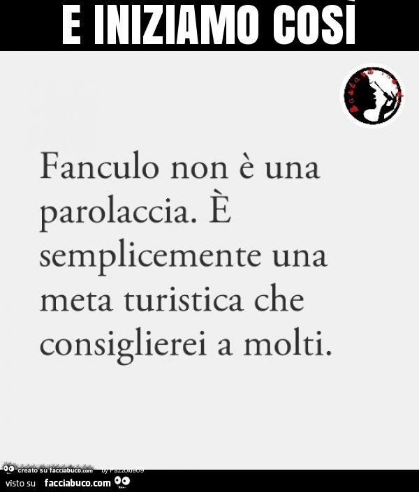 E iniziamo così: fanculo non è una parolaccia. E semplicemente una meta turistica che consiglierei a molti