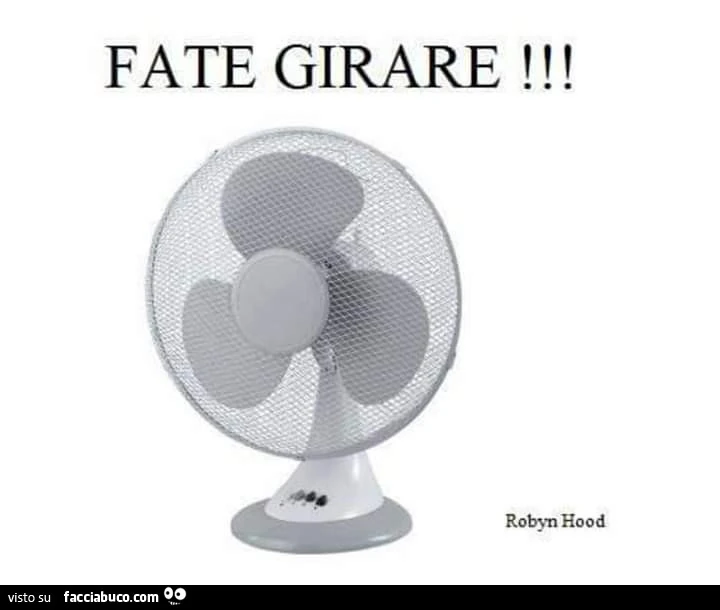 Ventilatore. Fate girare