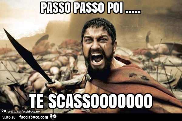 Passo passo poi&hellip; te scassooooooo