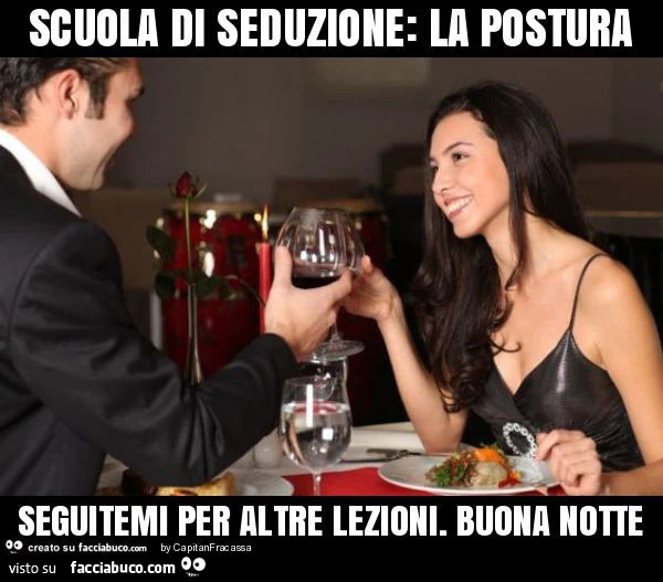 Scuola di seduzione: la postura seguitemi per altre lezioni. Buona notte