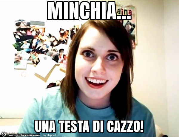 Minchia… una testa di cazzo