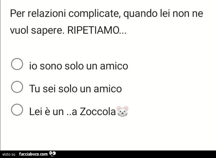 Per relazioni complicate, quando lei non ne vuol sapere. Ripetiamo… lei è una zoccola