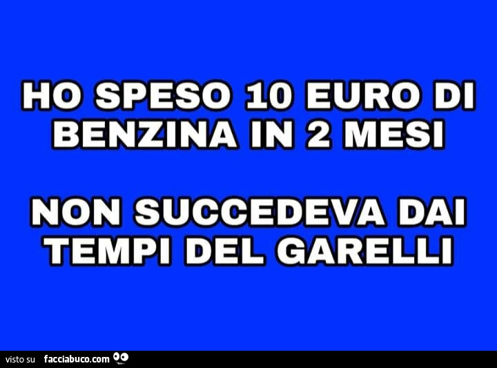 Ho speso 10 euro di benzina in 2 mesi non succedeva dai tempi del garelli