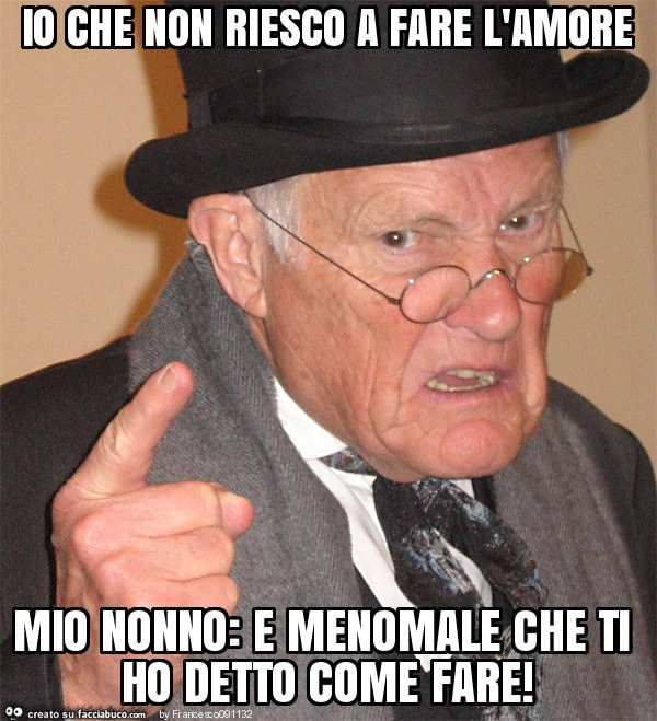 Io che non riesco a fare l'amore mio nonno: e menomale che ti ho detto come fare