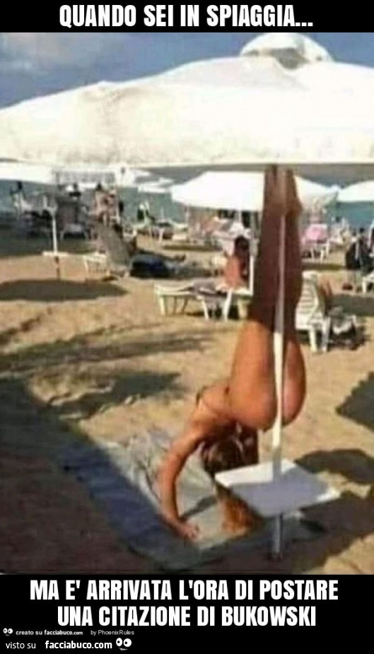 Quando sei in spiaggia… ma è arrivata l'ora di postare una citazione di bukowski