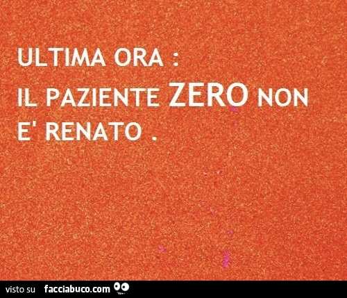 Ultima ora: il paziente zero non è renato