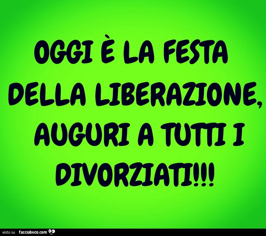 Oggi è la festa della liberazione, auguri a tutti i divorziati