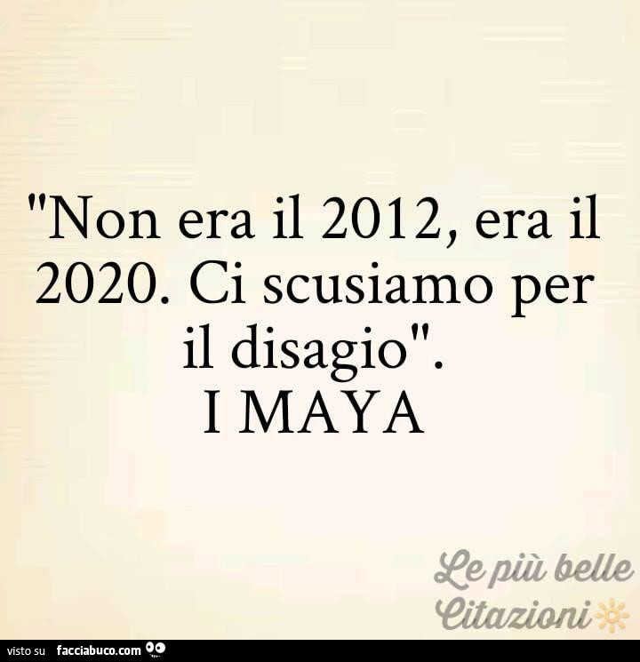 Non era il 2012, era il 2020. Ci scusiamo per il disagio i maya