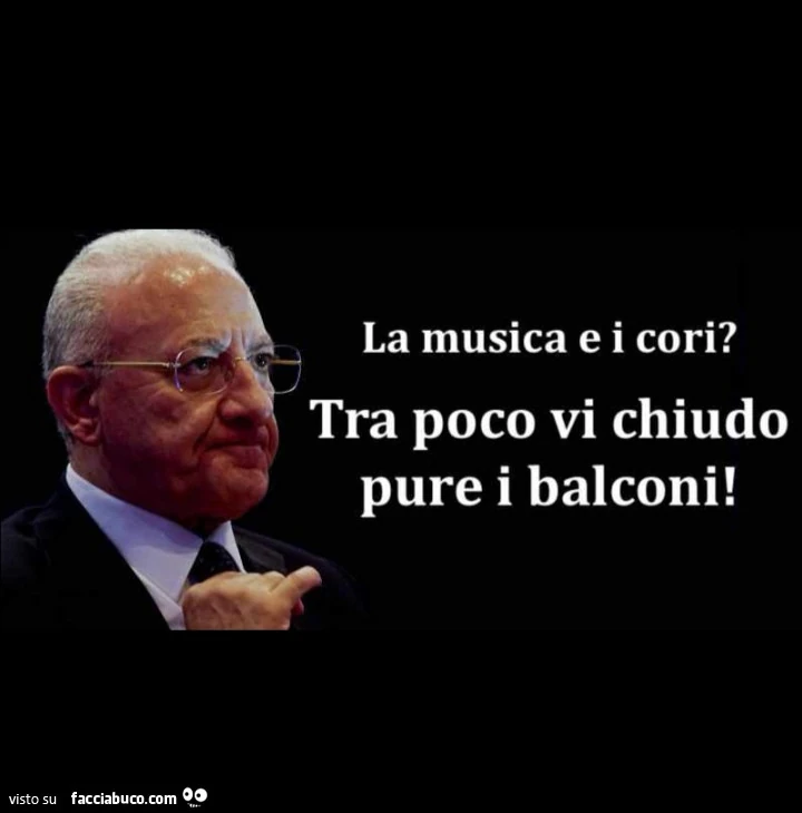 La musica e i cori? Tra poco vi chiudo pure i balconi