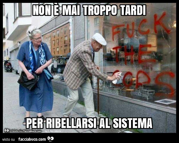 Non è mai troppo tardi per ribellarsi al sistema