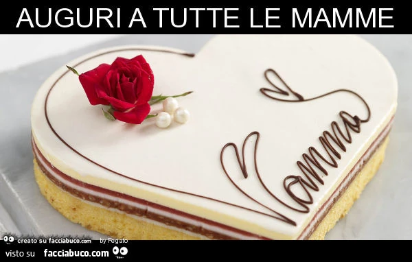 Auguri a tutte le mamme - Facciabuco.com