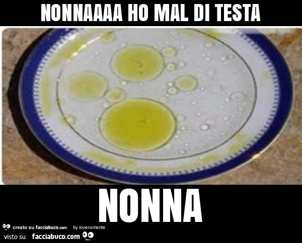 Nonnaaaa ho mal di testa nonna