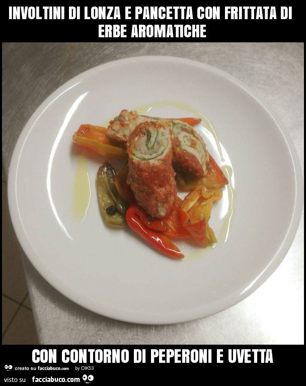 Involtini di lonza e pancetta con frittata di erbe aromatiche con contorno di peperoni e uvetta