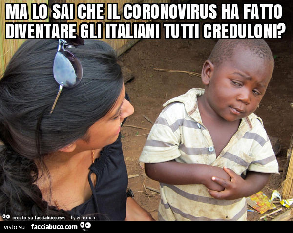 Ma lo sai che il coronovirus ha fatto diventare gli italiani tutti creduloni?