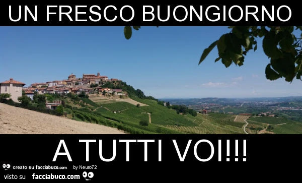 Un fresco buongiorno a tutti voi