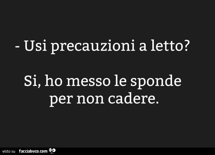 Usi precauzioni a letto? Si, ho messo le sbarre per non cadere