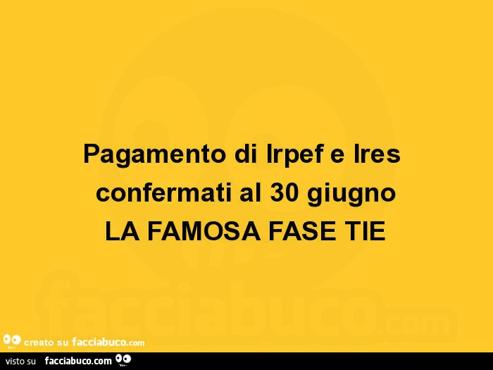 Pagamento di irpef e ires confermati al 30 giugno la famosa fase tié