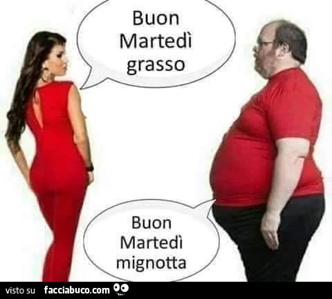 Buon martedì grasso. Buon martedì mignotta