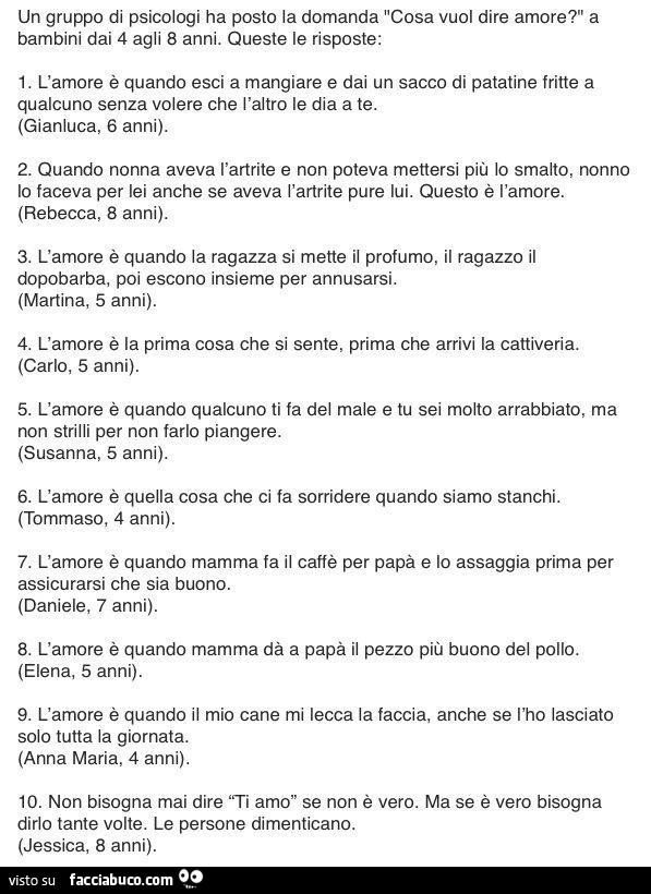 Un gruppo di psicologi ha posto la domanda cosa vuol dire amore? A bambini dai 4 agli 8 anni. Queste le risposte