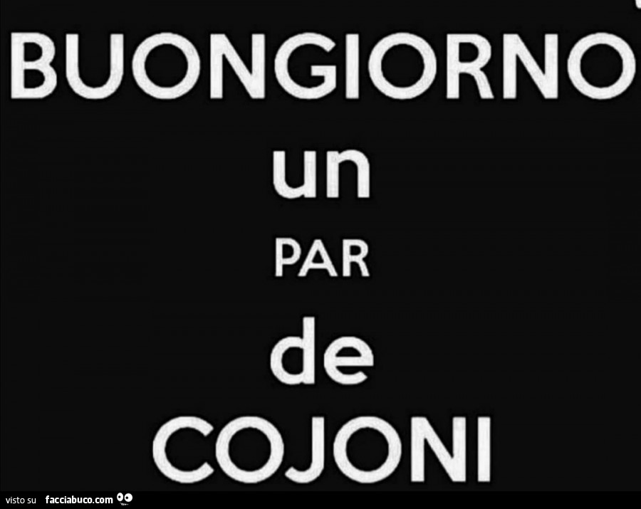 Buongiorno un par de cojoni