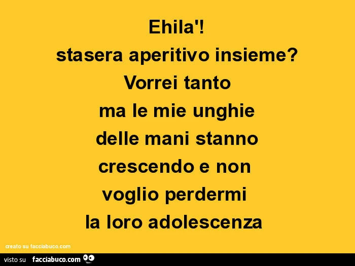 Ehilà! Stasera aperitivo insieme? Vorrei tanto ma le mie unghie delle mani stanno crescendo e non voglio perdermi la loro adolescenza