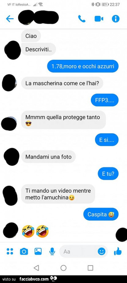 Ciao descriviti. 1,78 moro e occhi azzurri. La mascherina come ce l'hai? Ffp3… mmmm quella protegge tanto. E si… mandami una foto. Ti mando un video mentre metto l'amuchina