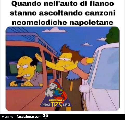 Quando nell auto di fianco stanno ascoltando canzoni neomelodiche