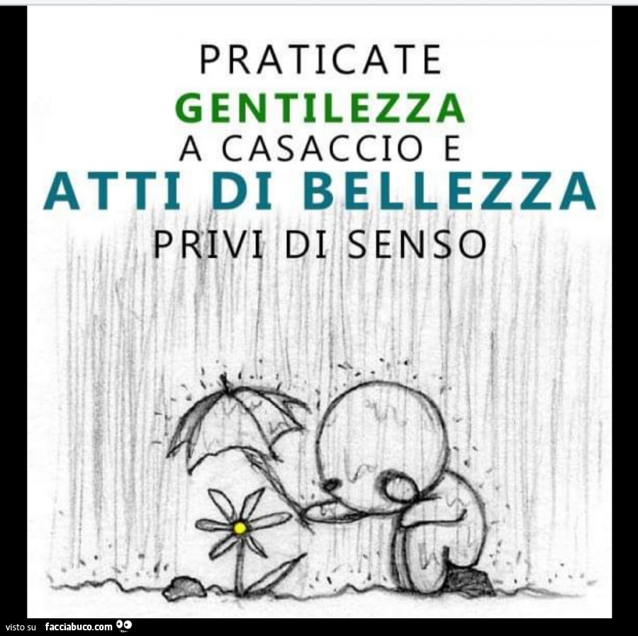 Praticate gentilezza a casaccio e atti di bellezza privi di senso