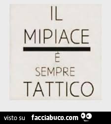Il Mipiace è sempre tattico