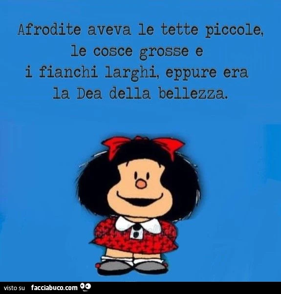 Afrodite aveva le tette piccole, le cosce grosse e i fianchi larghi, eppure era la dea della bellezza