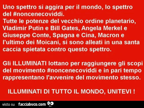 Uno spettro si aggira per il mondo, io spettro del #noncenecoviddi. Tutte le potenze del vecchio ordine planetario, vladimir putin e bill gates, angela merkel e giuseppe conte, spagna e cina, macron e l'ultimo dei moicani