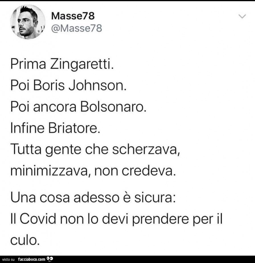 Prima zingaretti. Poi boris johnson. Poi ancora bolsonaro. Infine briatore. Tutta gente che scherzava, minimizzava, non credeva. Una cosa adesso è sicura: il covid non lo devi prendere per il culo