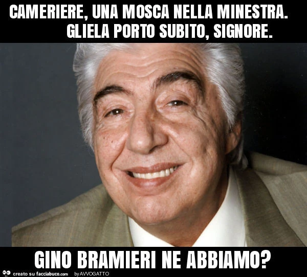 Cameriere, una mosca nella minestra. Gliela porto subito, signore. Gino bramieri ne abbiamo?