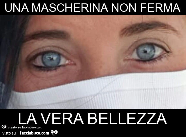 Una mascherina non ferma la vera bellezza
