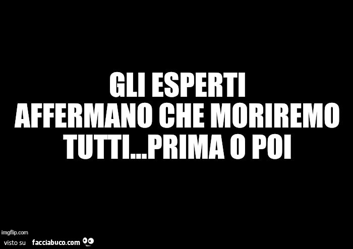 Gli esperti affermano che moriremo tutti… prima o poi