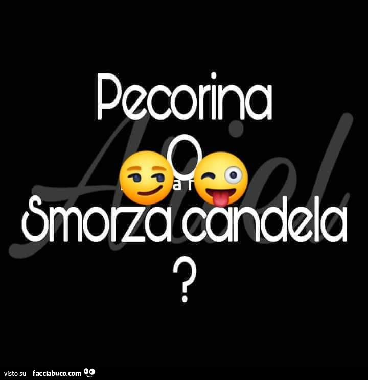 Pecorina o smorza candela?