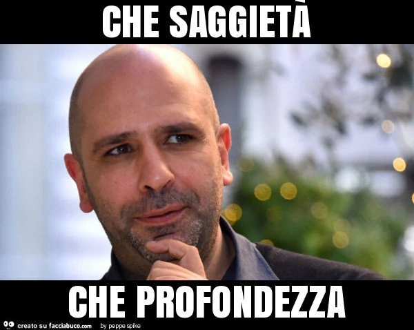 Che saggietà che profondezza