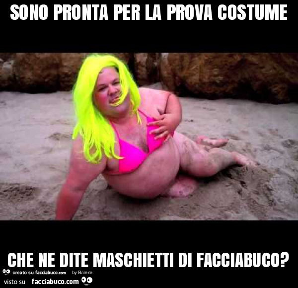 Sono pronta per la prova costume che ne dite maschietti di facciabuco?