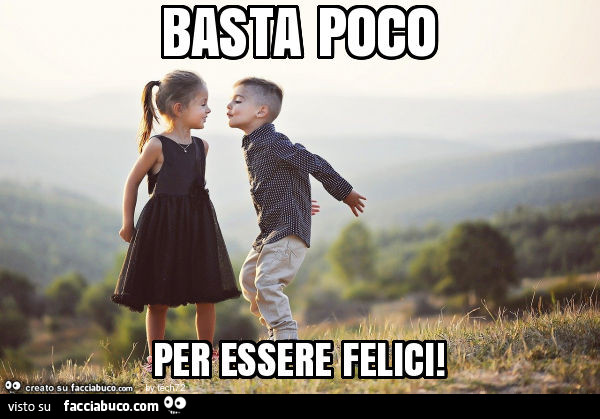 Basta poco per essere felici