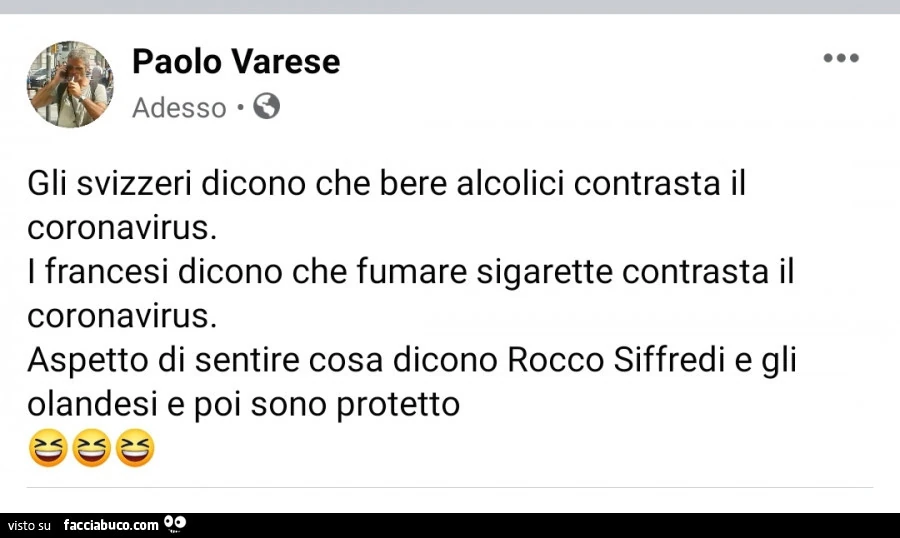 Gli svizzeri dicono che bere alcolici contrasta il coronavirus. I francesi dicono che fumare sigarette contrasta il coronavirus. Aspetto di sentire cosa dicono rocco siffredi e gli olandesi e poi sono protetto