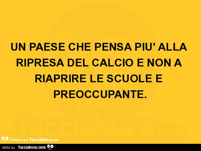 Un paese che pensa più alla ripresa del calcio e non a riaprire le scuole è preoccupante